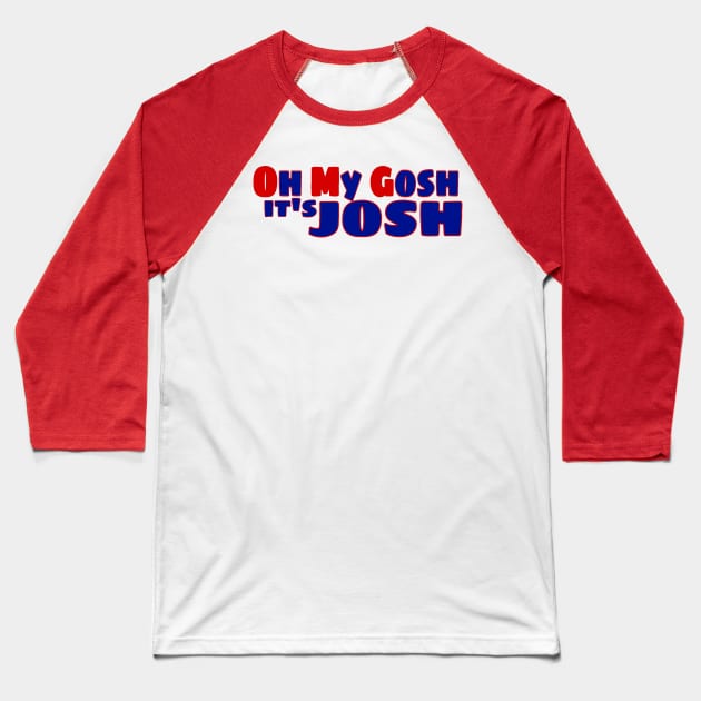 OMG it's Josh Baseball T-Shirt by AlondraHanley